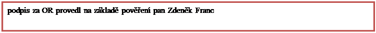 Textov pole: podpis za OR provedl na zklad poven pan Zdenk Franc 